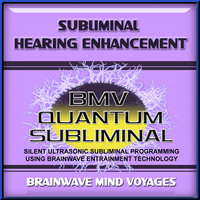 Subliminal Hearing Enhancement - Silent Ultrasonic Track - Brainwave Mind Voyages
