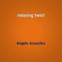 relaxing twist - Angelic Acoustics
