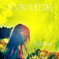 Sun In Our Eyes - Estelle Brand