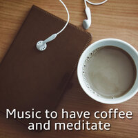 Music to have coffee and meditate - Zen Universal