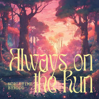 Always on the Run - Nobletime & Byrddd