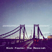 AndWhatWillYeDoInTheDayOfVisiTation? - Nick Fowler The Messiah