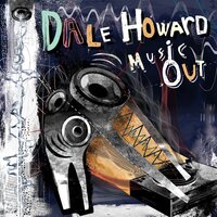 Music Out - Dale Howard