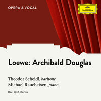 C. Loewe: Archibald Douglas, Op. 128 - Theodor Scheidl & Michael Raucheisen & Карл Лёве