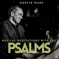 Psalm 60, Verse 1 and Psalm 108, Verse 1: O God, Thou Hast Rejected Us - My Heart Is Fixed, O God - Martin Mans
