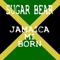 Jamaica Mi Born - Sugar Bear