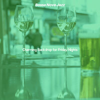 Understated Saxophone Bossa Nova - Vibe for Friday Nights - Bossa Nova Jazz