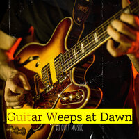 Guitar Weeps at Dawn - Dj Cult Music