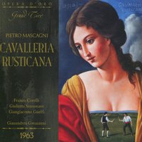 Cavalleria Rusticana: Act I, O Lola, ch'ai di latti la cammisa (Turiddu) - Franco Corelli & Пьетро Масканьи & Giangiacomo Guelfi & Gianandrea Gavazzeni & Giulietta Simionato & La Scala Orchestra & Maria Grazia Allegri