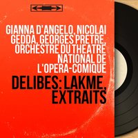 Lakmé, Act I: "Prendre le dessin d'un bijou" - Air. "Fantaisie aux divins mensonges" (Gérald) - Georges Pretre & Nicolai Gedda & Orchestre Du Theatre National De L'opera-comique & Orchestre du Théâtre national de l'Opéra-Comique, Georges Prêtre, Nicolai Gedda & Лео Делиб