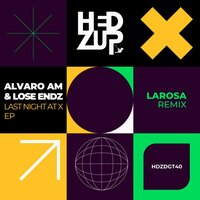Last Night At X - Alvaro Am & Lose Endz & Larosa