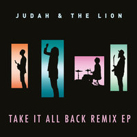Take It All Back - Judah & The Lion
