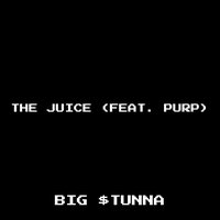 The Juice - Big $tunna & Purp