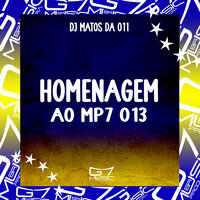 Homenagem ao Mp7 013 - DJ MATOS DA 011