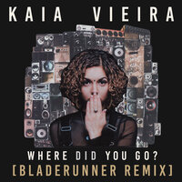 Where Did You Go? - Kaia Vieira & Bladerunner