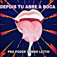 Depois Tu Abre a Boca pra Poder Tomar Leitin - Mc CJ Forte Abraço & MC Delux