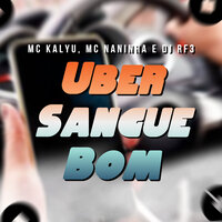 Uber Sangue Bom - MC NANINHA & Mc kalyu & Dj Rf3