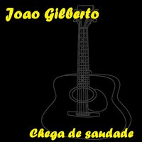 Brigas, Nunca Mais - João Gilberto