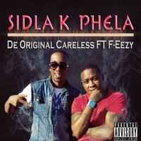 Sidla K Phela - F-Eezy & De Original Careless