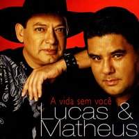 A Vida Sem Você - Lucas