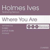 Where You Are - Holmes Ives & Seroya