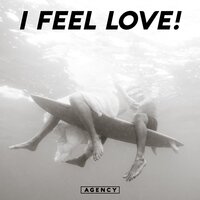 I Feel Love! - Agency