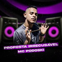 Proposta Irrecusável - Mc Podoski
