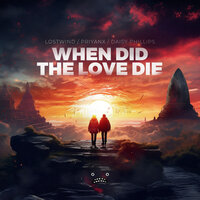 When Did The Love Die - LOSTWIND & PRIYANX & Daisy Phillips