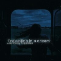 Travelling in a Dream - lxst mxtty & TrippleSix