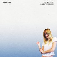 Call My Name - Phantoms & Skylar Astin & Dillon Francis