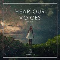 Hear Our Voices - Hamster & X. ARI