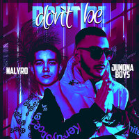 Don't Be - Junona Boys & NALYRO
