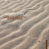Brown Noise Piano - Blossom - Granular Brown Noise & Brown Noise Warriors & Brown Noises