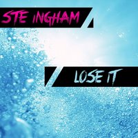 Lose It - Ste Ingham & Tremor & D-Struct