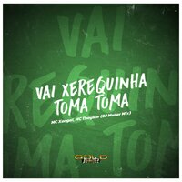 Vai Xerequinha Toma Toma - DJ Menor Mix & MC XANGAI & Mc Theyllor