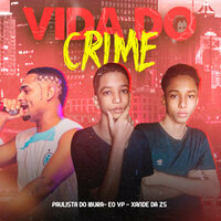 Vida do Crime - eo vp & XANDE DA ZS & Paulista Do Ibura