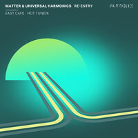 Re Entry - Matter & Universal Harmonics & East Cafe
