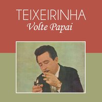 Volte Papai - Teixeirinha
