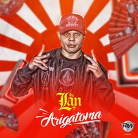 Japiranha - Arigatoma - Takimibunda - MC Lan