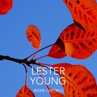 I Must Have That Man! - Lester Young