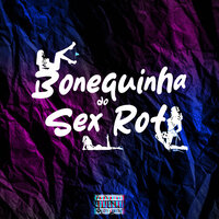 Bonequinha do Sex Rot - Dj Vinicin do Concordia & Mc Pedrin Do Engenha & Mc Rogin Do BF Oficial & MC RANGEL