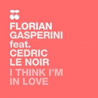 I Think Im in Love - Florian Gasperini & Cedric Le Noir & Thomas Cajal