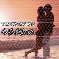 No Rush - THINKjustinjames