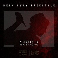 Been Away Freestyle - CHRIIS-K & Mondo