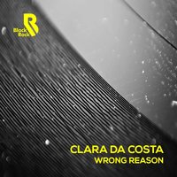 Wrong Reason - Clara Da Costa & Steve Mac