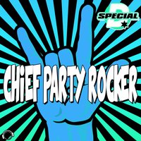 Chief Party Rocker - Special D.