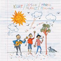 la vida viene y va - Kurt & Marcos Menchaca & Josue Alaniz