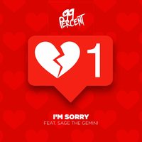 I'm Sorry - 99 Percent & Sage The Gemini