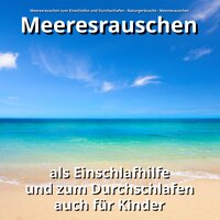 Meeresrauschen - Meeresrauschen & Naturgeräusche & Meeresrauschen zum Einschlafen und Durchschlafen