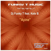 Ayine - DJ Funky T & Kele B